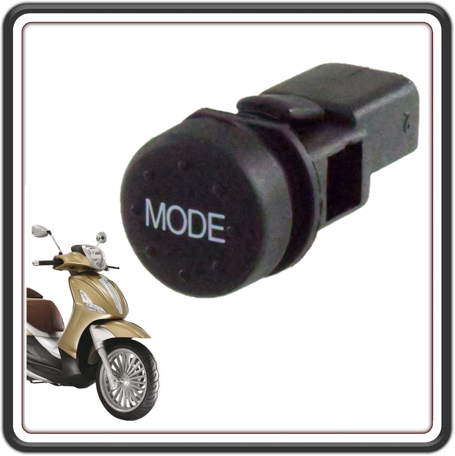 PULSANTE INTERRUTTORE MODE COMPATIBILE CON PIAGGIO BEVERLY 125-300 BEVERLY 350 - PIAGGO MP3 125-250 - 300 – MP3 400 500 - PIAGGIO X EVO 125-250 - 400.