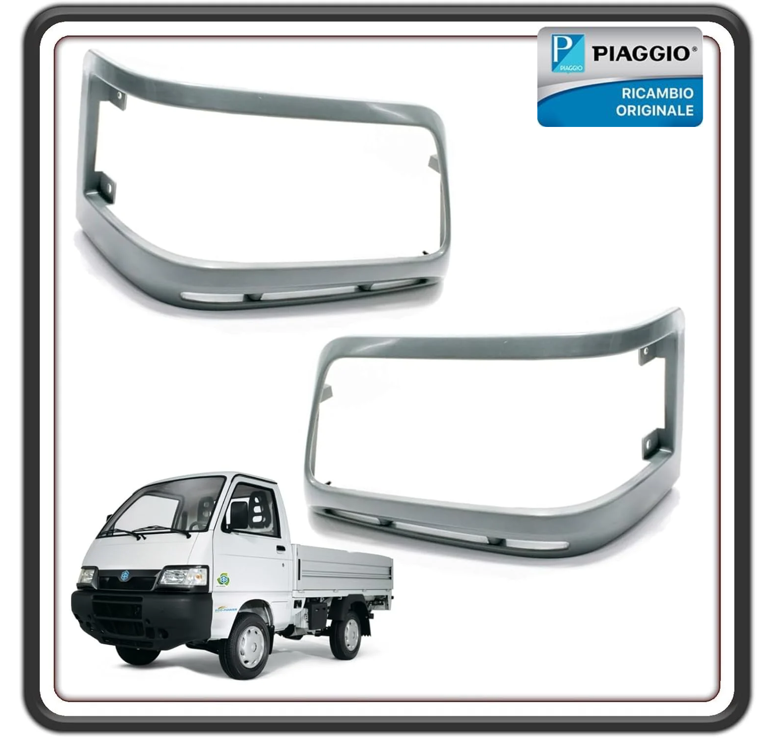 KIT 2 MASCHERA MASCHERE BORDI CORNICE CORNICI FARO PIAGGIO PORTER 1300 16V FINO AL 2009 - PORTER 1200 1400 DIESEL ORIGINALE PIAGGIO 565973 - 566067