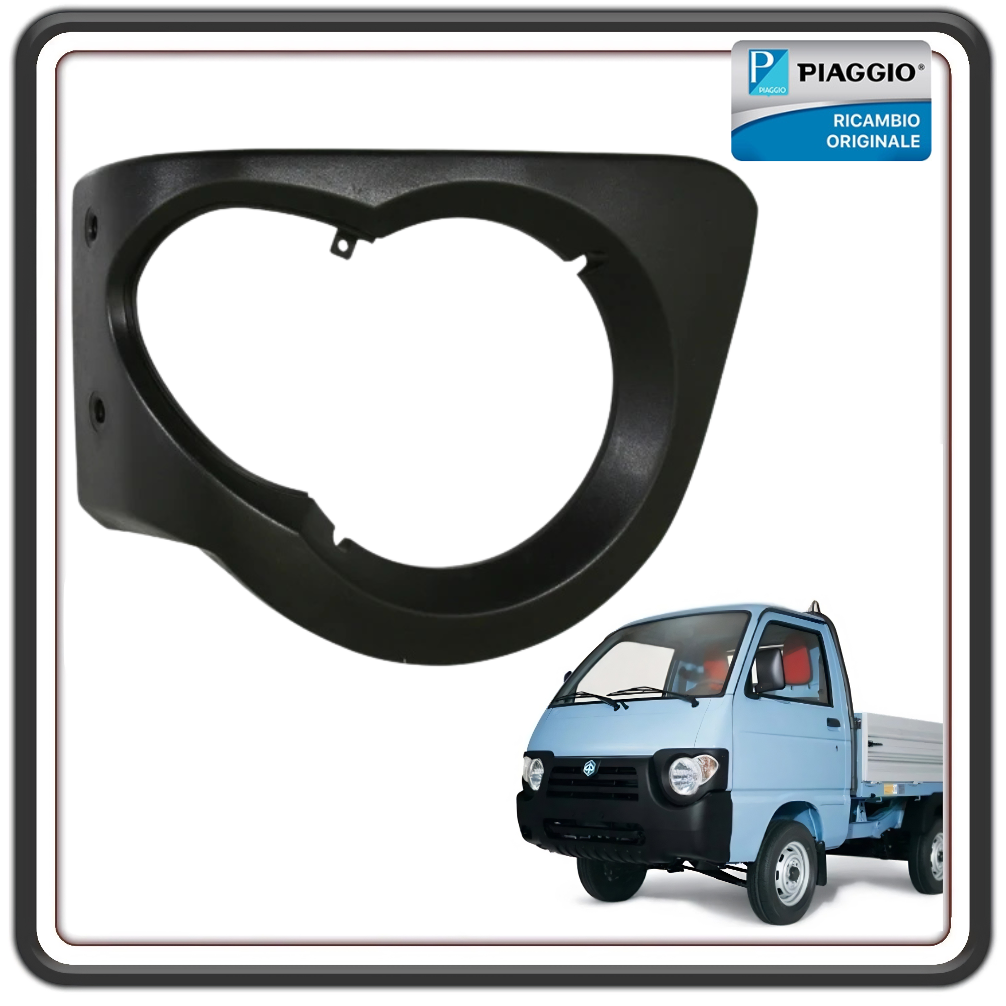 MASCHERA CORNICE FARO LATO DESTRO PER PIAGGIO QUARGO DIESEL TUTTI I MODELLI ORIGINALE PIAGGIO 615275