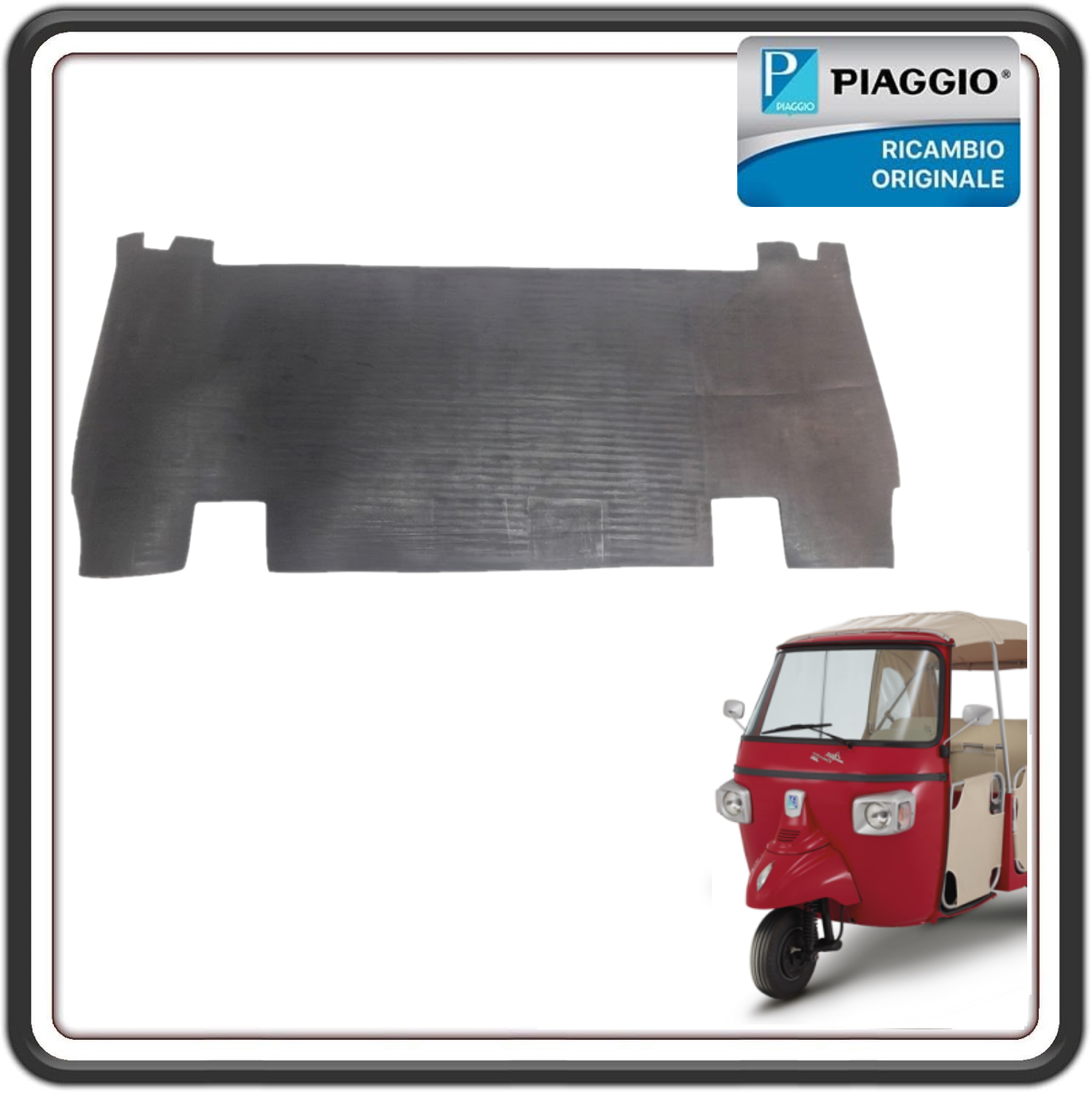 TAPPETINO TAPPETO PROTEZIONE PEDANA POSTERIORE PER PIAGGIO APE CALESSINO 200 BENZINA DAL 2013 AL 2023 ORIGINALE PIAGGIO B041225