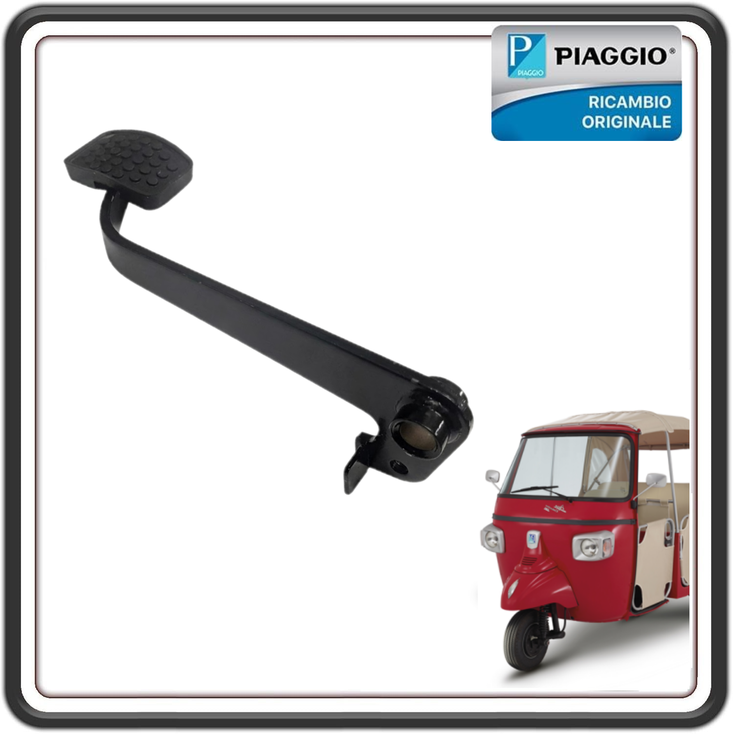PEDALE FRENO COMPLETO PER PIAGGIO APE CALESSINO 200 BENZINA DAL 2013 AL 2017 ORIGINALE PIAGGIO 604760